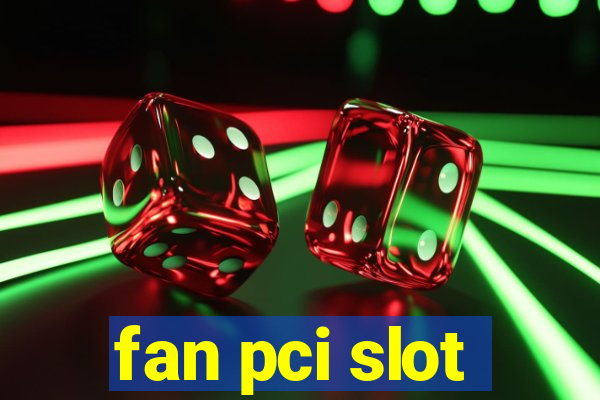 fan pci slot