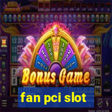 fan pci slot