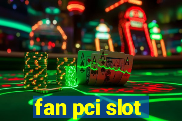 fan pci slot