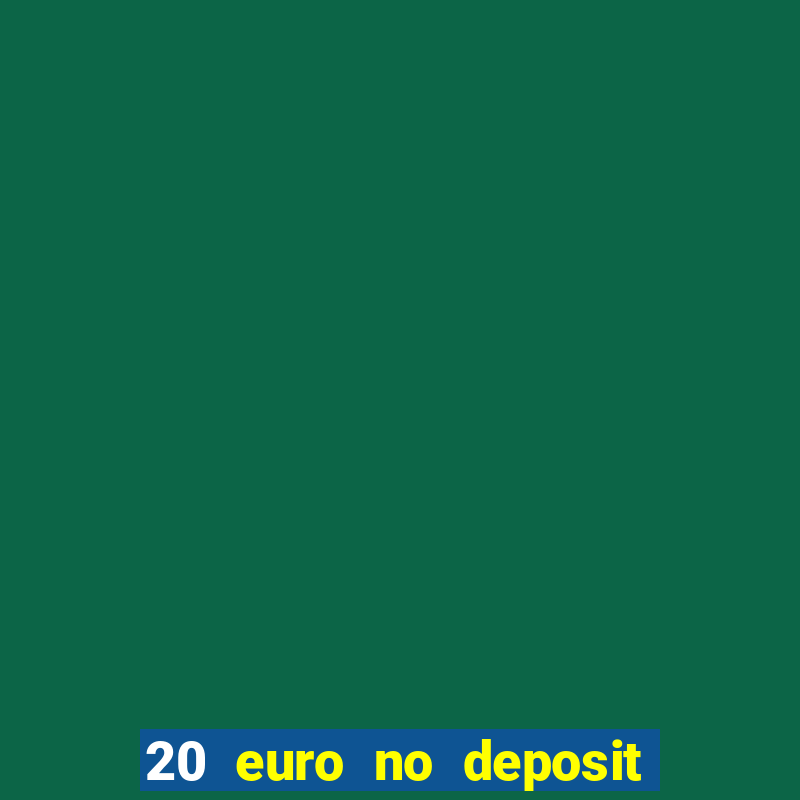 20 euro no deposit bonus casino