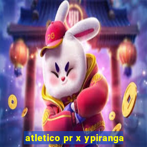 atletico pr x ypiranga