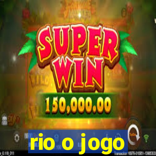 rio o jogo