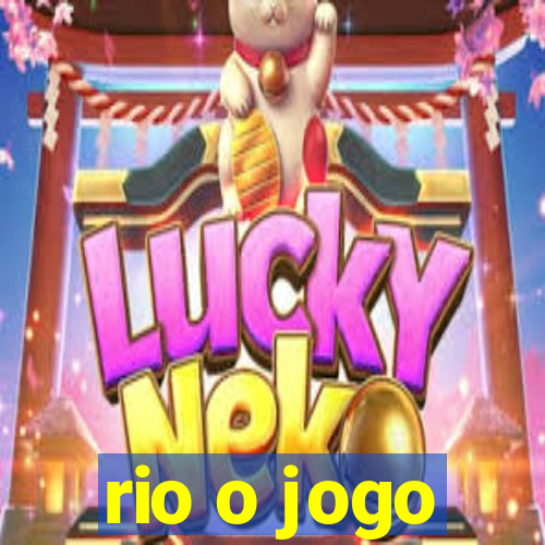 rio o jogo