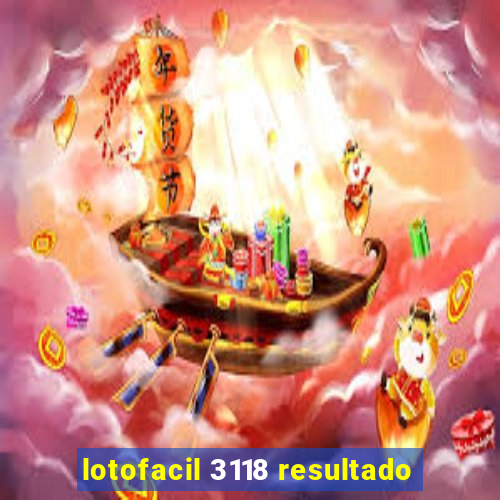 lotofacil 3118 resultado