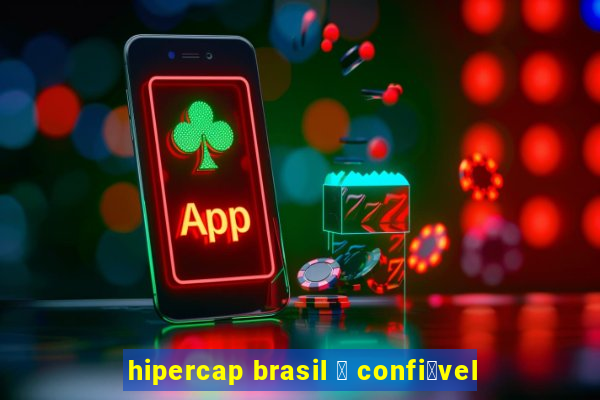 hipercap brasil 茅 confi谩vel