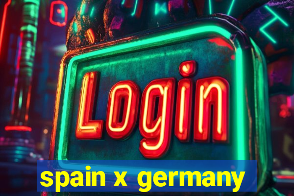 spain x germany