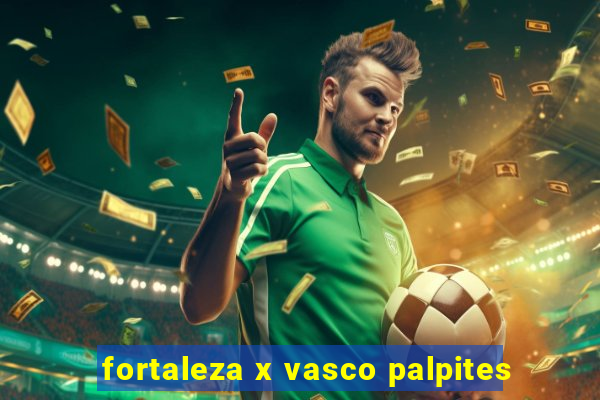 fortaleza x vasco palpites