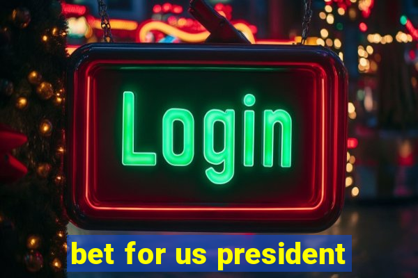 bet for us president