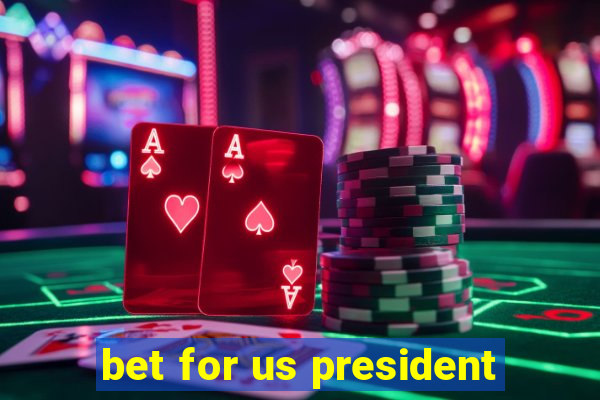 bet for us president