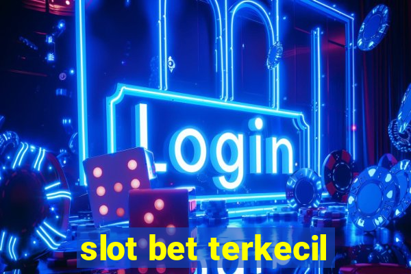 slot bet terkecil