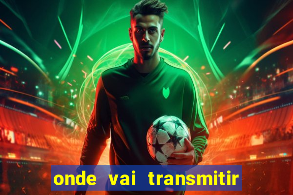 onde vai transmitir o jogo do brasil hoje