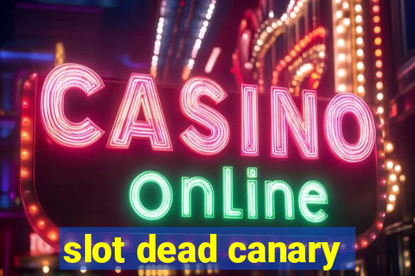 slot dead canary