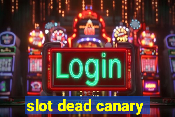 slot dead canary