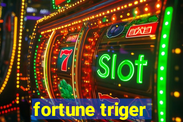 fortune triger