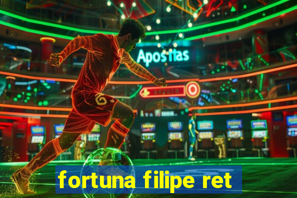 fortuna filipe ret