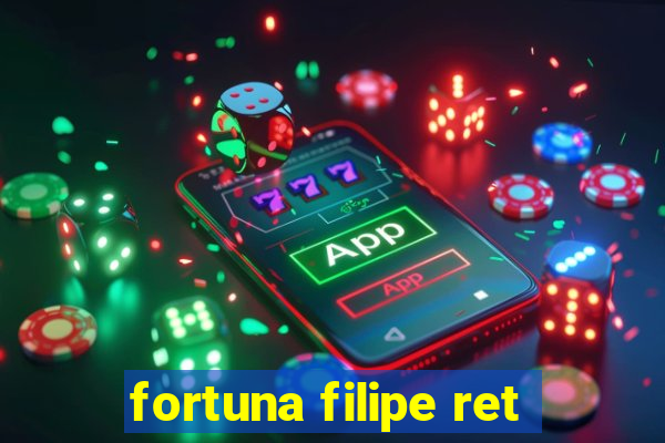 fortuna filipe ret