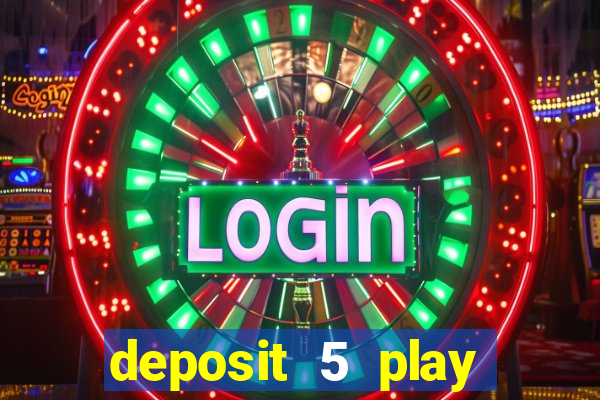 deposit 5 play with 40 casino