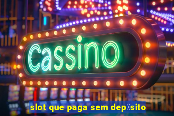 slot que paga sem dep贸sito