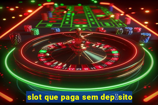 slot que paga sem dep贸sito