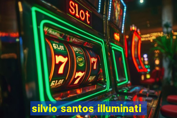 silvio santos illuminati