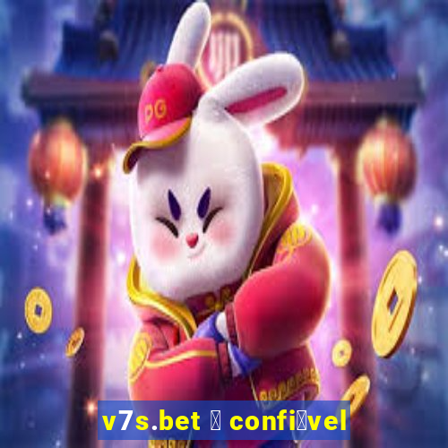 v7s.bet 茅 confi谩vel