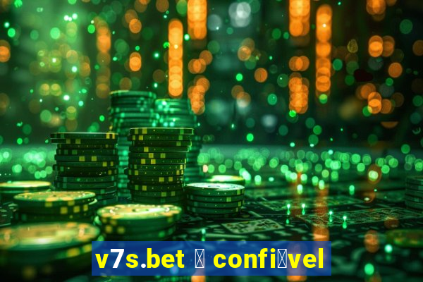 v7s.bet 茅 confi谩vel