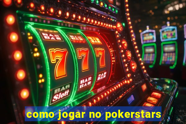 como jogar no pokerstars