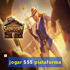 jogar 555 plataforma