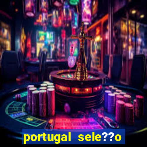 portugal sele??o onde assistir