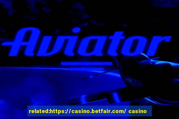 related:https://casino.betfair.com/ casino