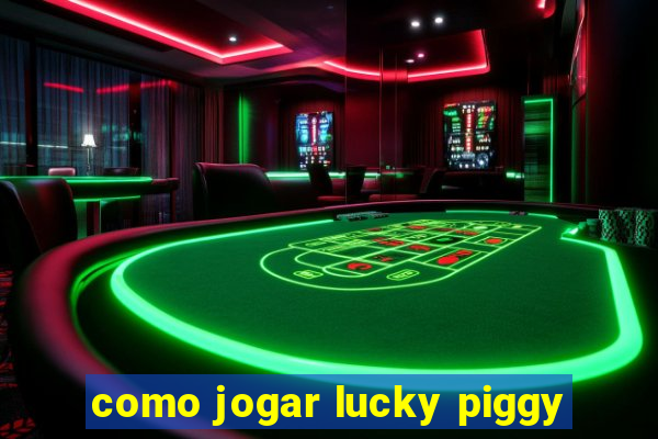 como jogar lucky piggy