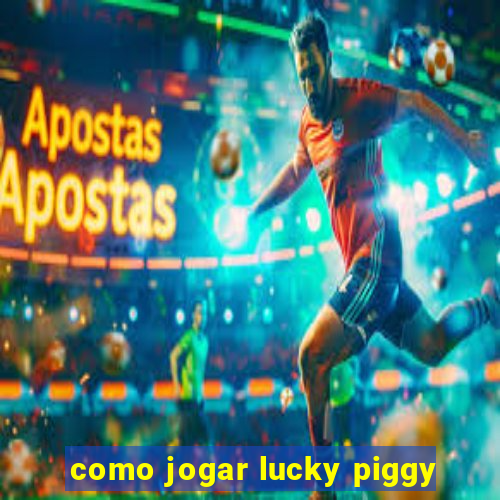 como jogar lucky piggy