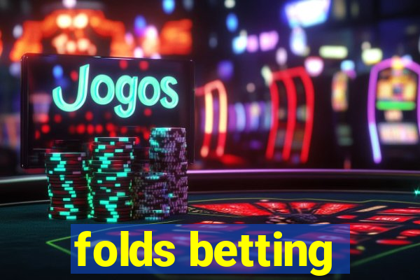 folds betting