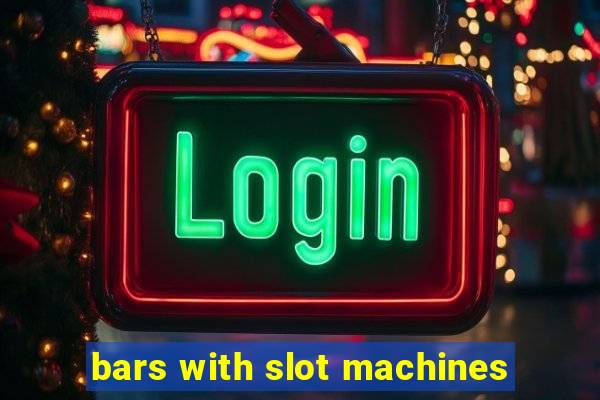 bars with slot machines