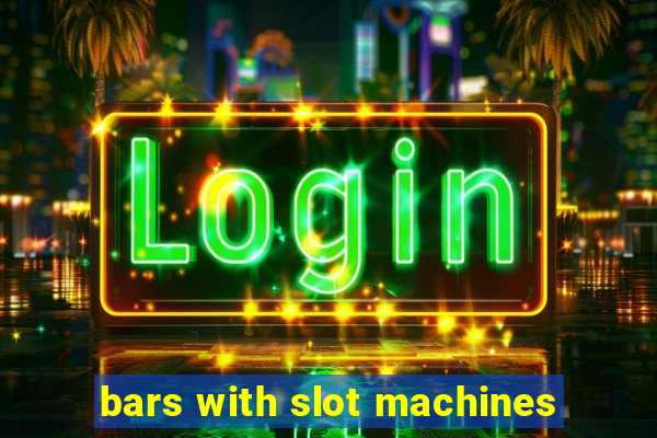 bars with slot machines