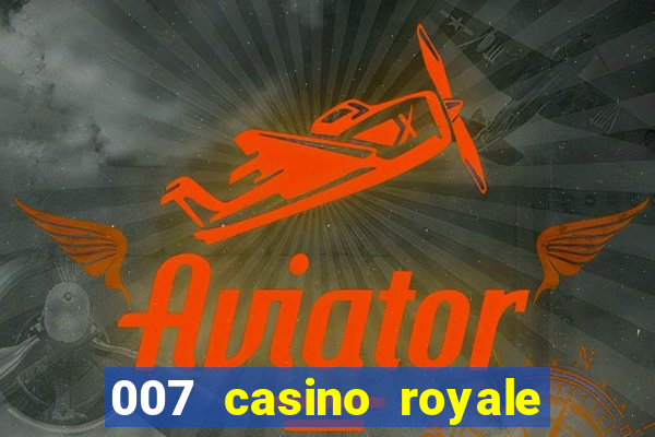 007 casino royale 007 vive e deixa morrer