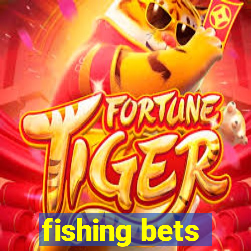 fishing bets