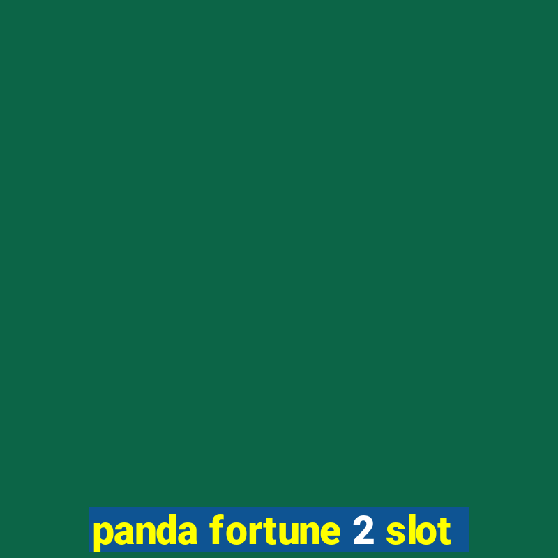 panda fortune 2 slot