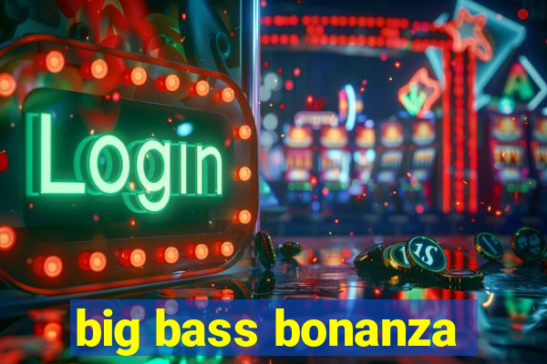 big bass bonanza