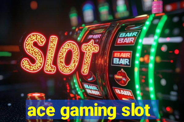 ace gaming slot