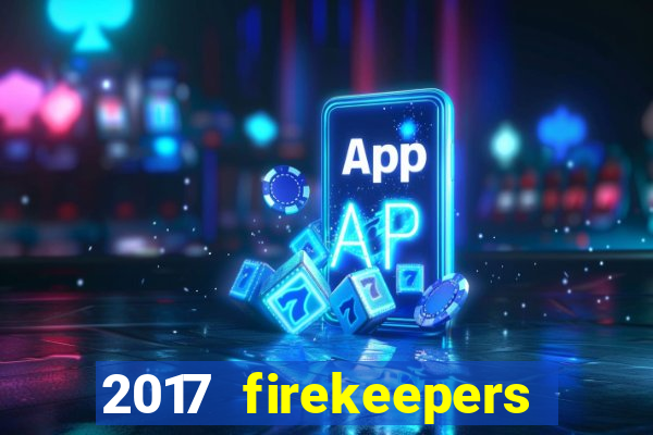 2017 firekeepers casino 400