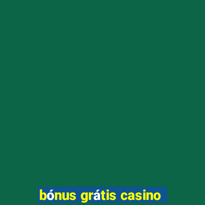 bónus grátis casino