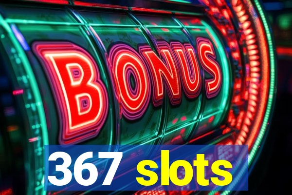 367 slots