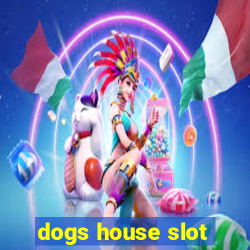 dogs house slot