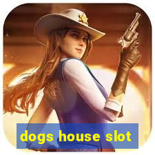 dogs house slot