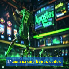 21.com casino bonus codes