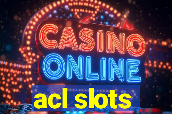 acl slots