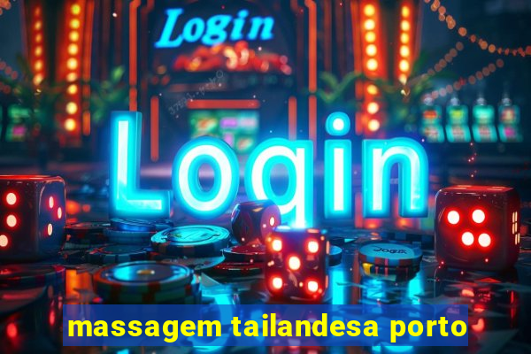 massagem tailandesa porto