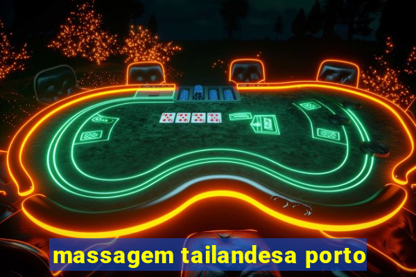 massagem tailandesa porto