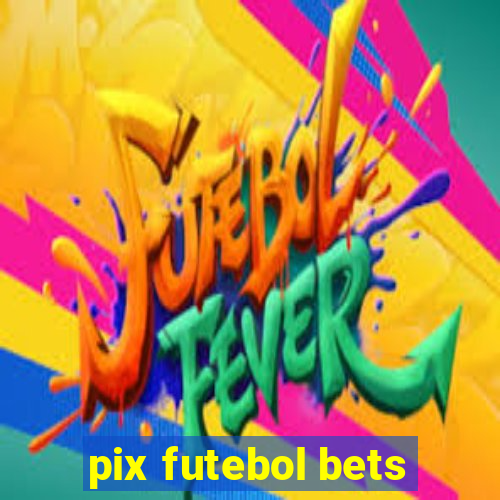 pix futebol bets